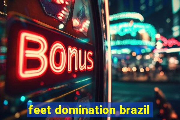 feet domination brazil